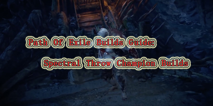 Path Of Exile Builds Guide: Spectral Throw Champion Builds Picture